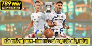 Kèo Chấp Việt Nam - Hình Thức Cá Cược Độc Đáo, Thú Vị