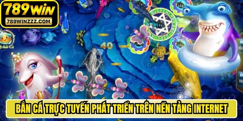 Game bắn cá trực tuyến trò chơi giải trí được phát triển trên nền tảng internet