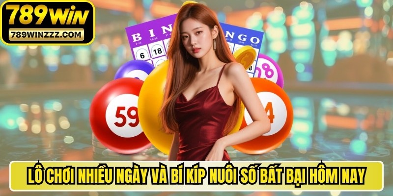 Lô Chơi Nhiều Ngày Và Bí Kíp Nuôi Số Bất Bại Hôm Nay
