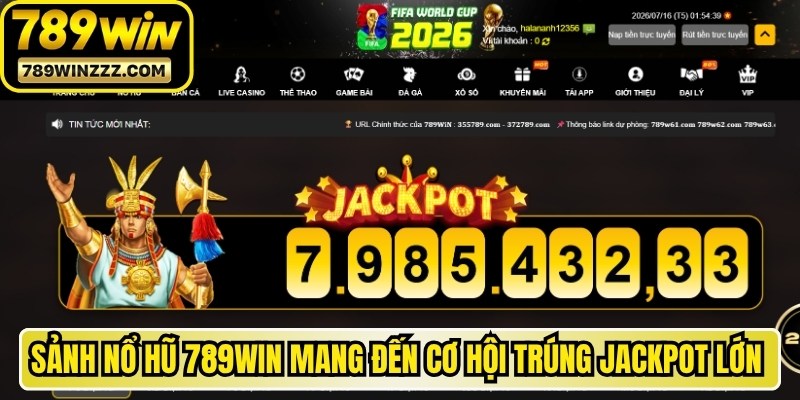 Sảnh nổ hũ 789WIN mang đến cơ hội trúng Jackpot cực lớn cho game thủ
